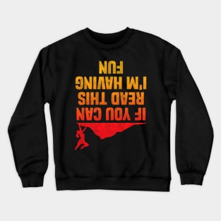 If You Can Read This I'm Having Fun, Funny Rock Climbing Design Crewneck Sweatshirt